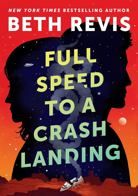 FULL SPEED TO A CRASH LANDING BY BETH REVIS