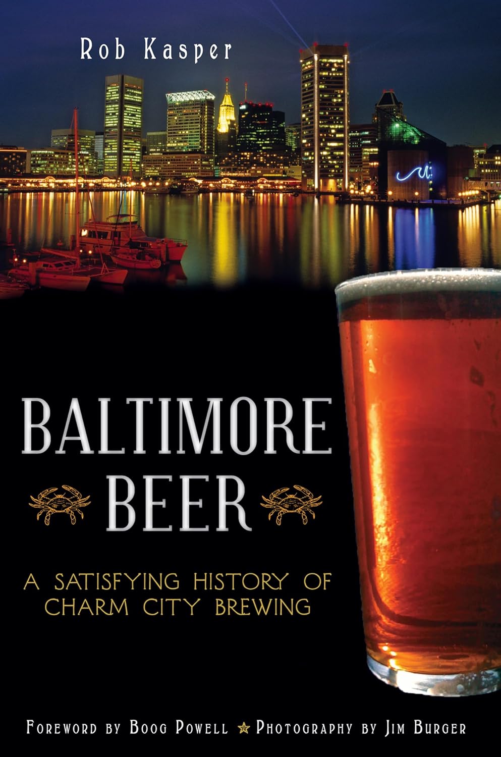 BALTIMORE BEER: A SATISFYING HISTORY OF CHARM CITY BREWING BY ROB KASPER