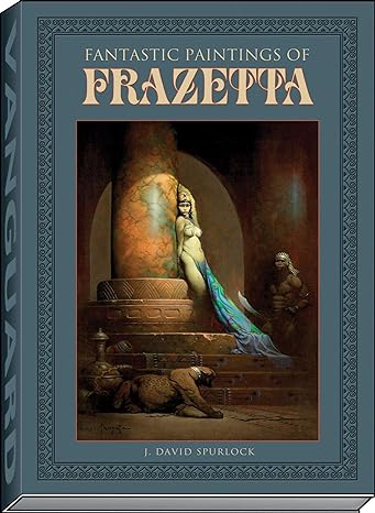 FANTASTIC PAINTINGS OF FRAZETTA BY J. DAVID SPURLOCK