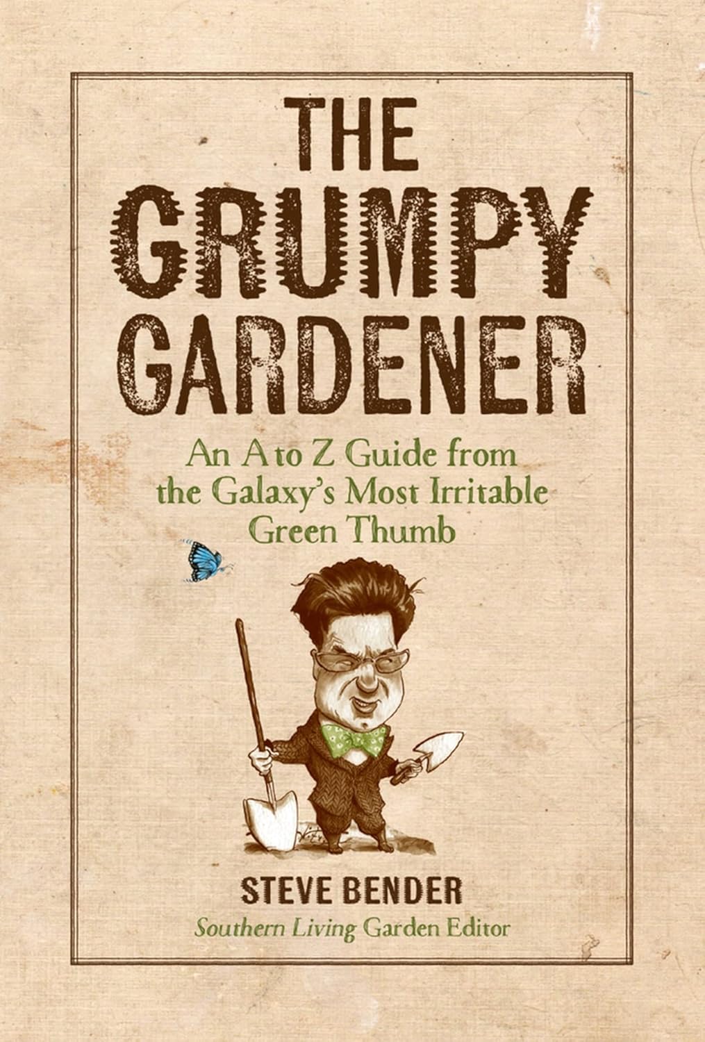 THE GRUMPY GARDENER BY STEVE BENDER