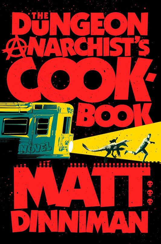 THE DUNGEON ANARCHIST'S COOKBOOK BY MATT DINNIMAN