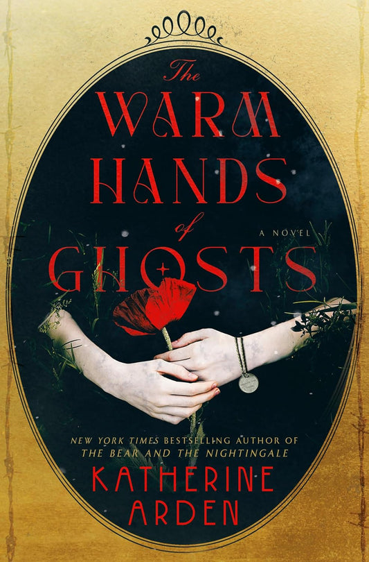 THE WARM HANDS OF GHOSTS BY KATHERINE ARDEN