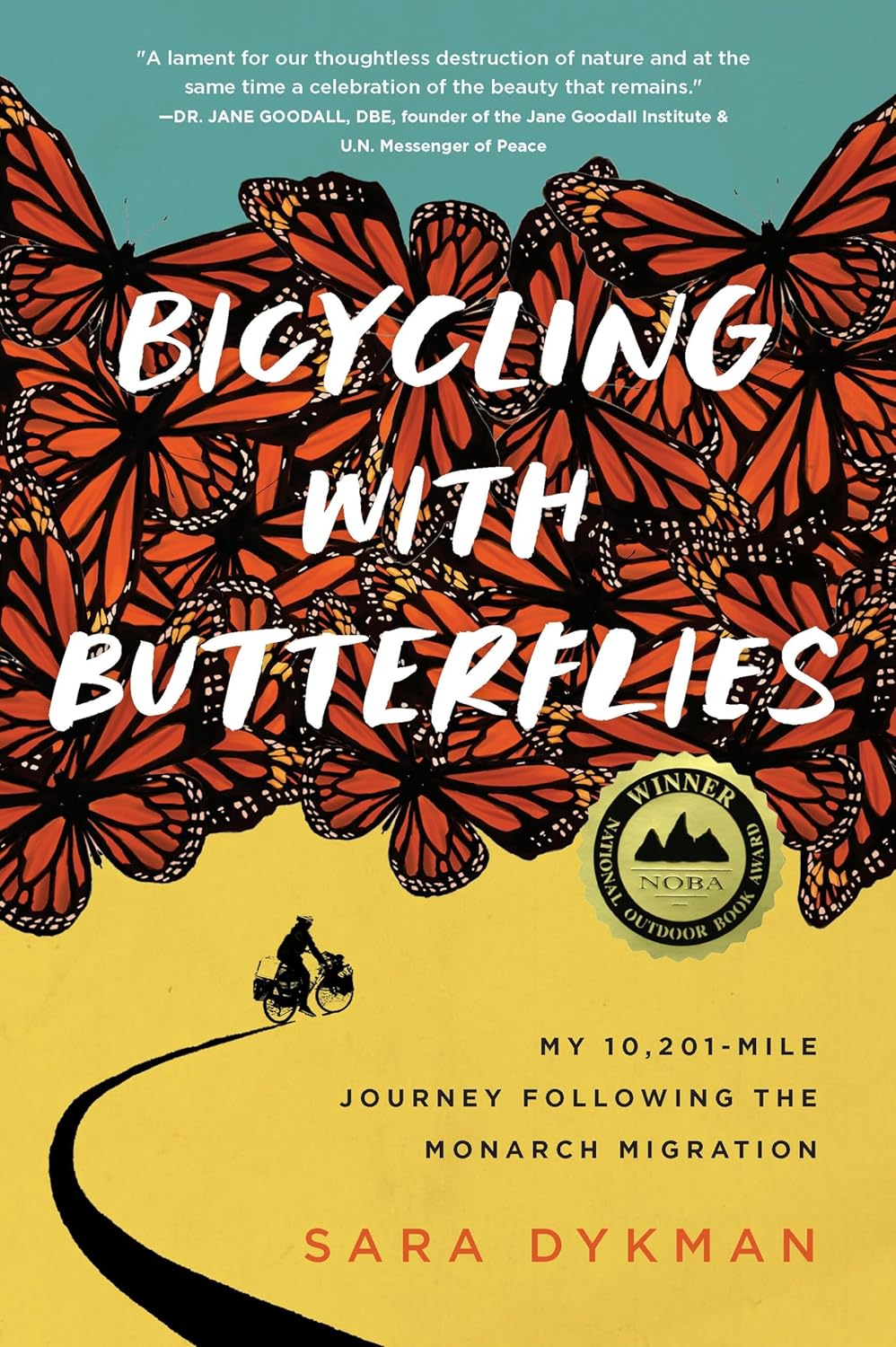 BICYCLING WITH BUTTERFLIES: MY 10,201 MILE JOURNEY FOLLOWING THE MONARCH MIGRATION BY SARA DYKMAN