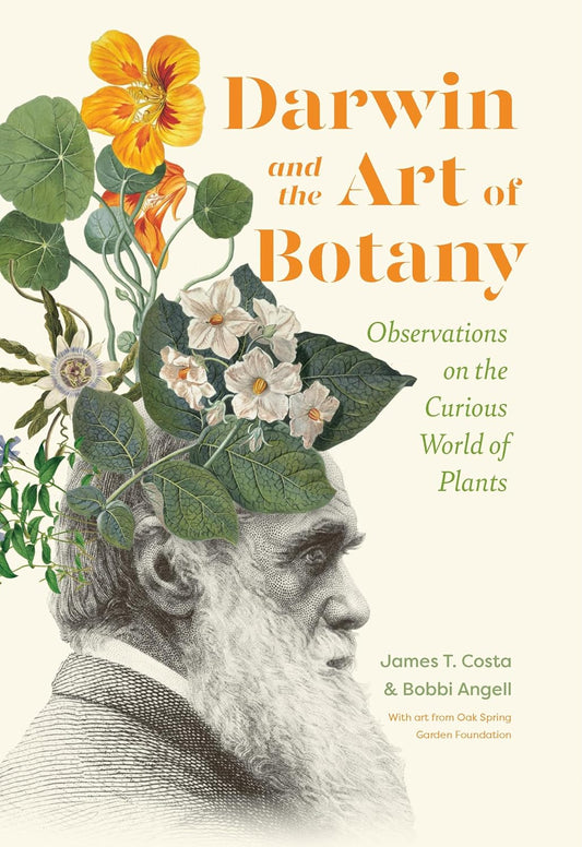 DARWIN AND THE ART OF BOTANY: OBSERVATIONS ON THE CURIOUS WORLD OF PLANTS BY JAMES T. COSTA AND BOBBI ANGELL