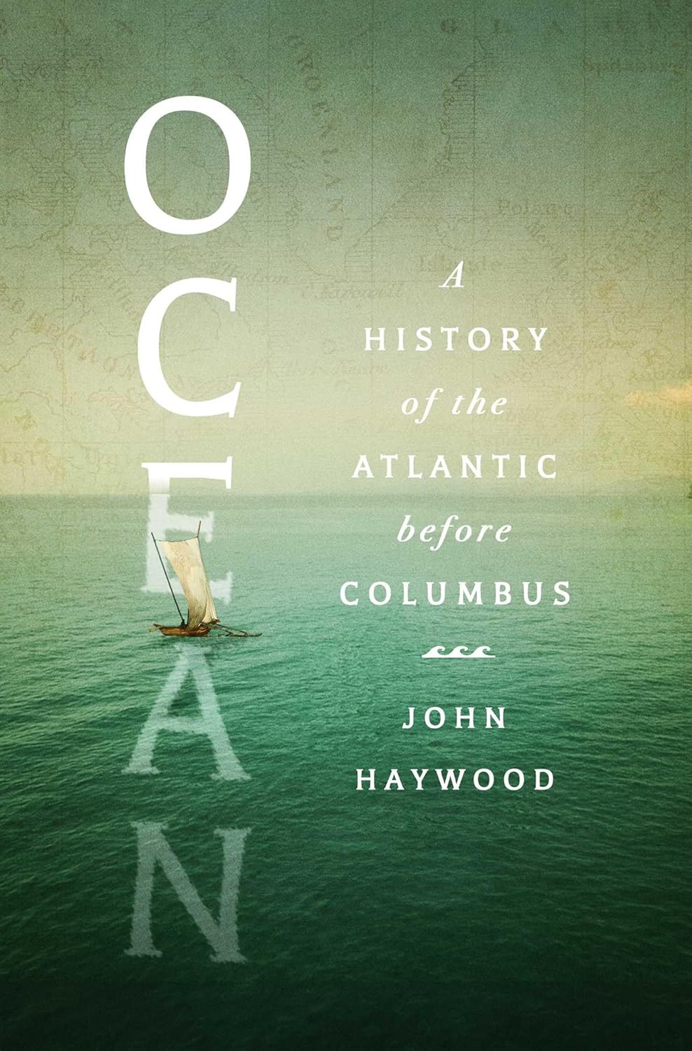 OCEAN: A HISTORY OF THE ATLANTIC BEFORE COLUMBUS BY JOHN HAYWOOD