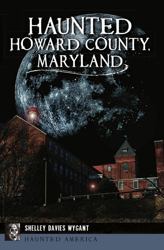 HAUNTED HOWARD COUNTY MARYLAND BY SHELLEY DAVIES WYGANT