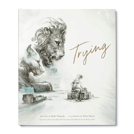 TRYING BY KOBI YAMADA AND ILLUSTRATED BY ELISE HURST