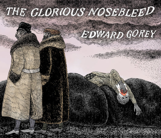 THE GLORIOUS NOSEBLEED BY EDWARD GOREY