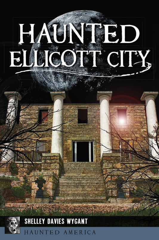 HAUNTED ELLICOTT CITY BY SHELLEY DAVIES WYGANT