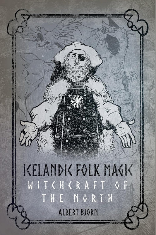 ICELANDIC FOLK MAGIC: WITCHCRAFT OF THE NORTH BY ALBERT BJORN