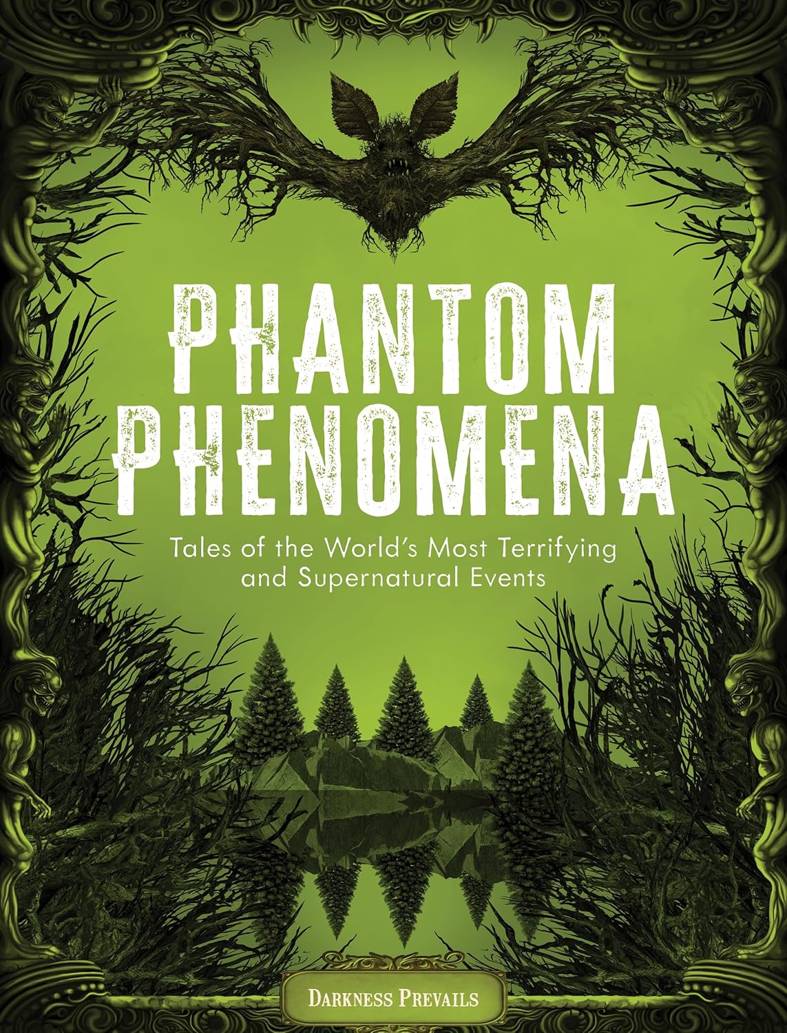 PHANTOM PHENOMENA: TALES OF THE WORLD'S MOST TERRIFYING AND SUPERNATURAL EVENTS BY DARKNESS PREVAILS