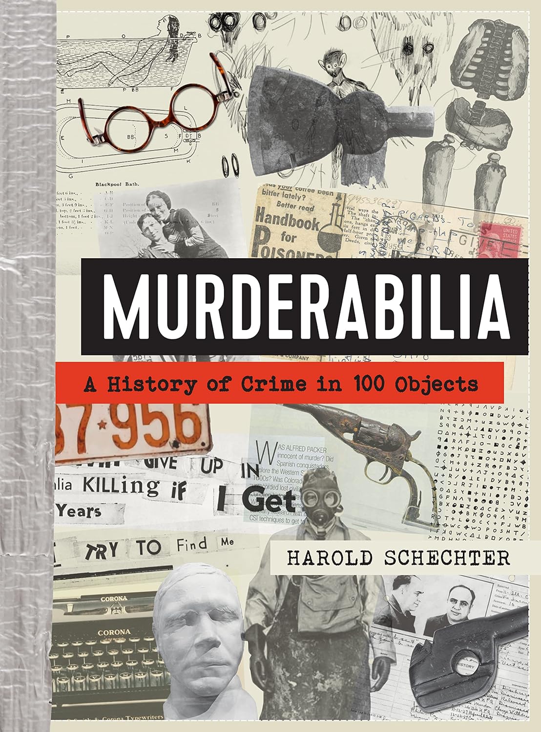 MURDERABILIA: A HISTORY OF CRIME IN 100 OBJECTS BY HAROLD SCHECHTER