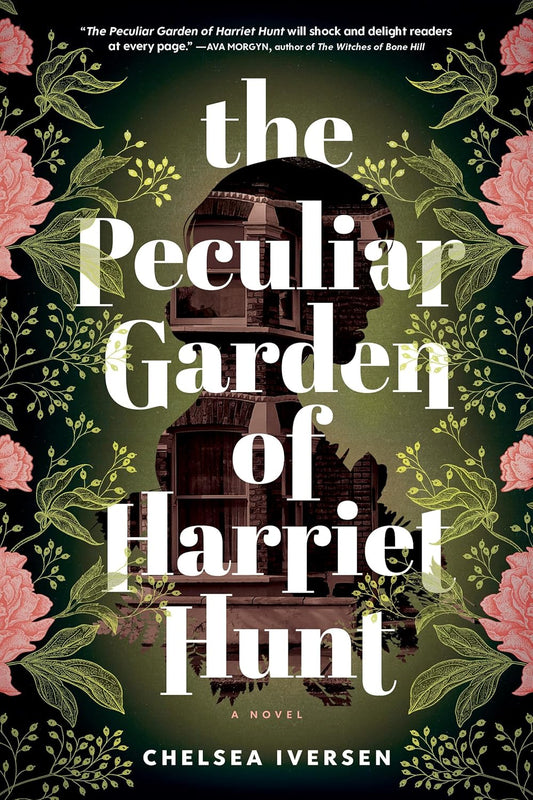 THE PECULIAR GARDEN OF HARRIET HUNT BY CHELSEA IVERSEN