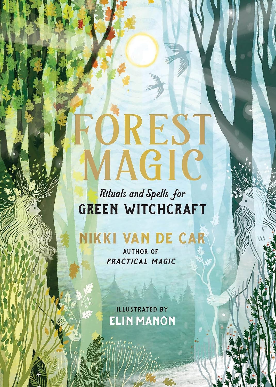 FOREST MAGIC: RITUALS AND SPELLS FOR THE GREEN WITCH BY NIKKI DE CAR