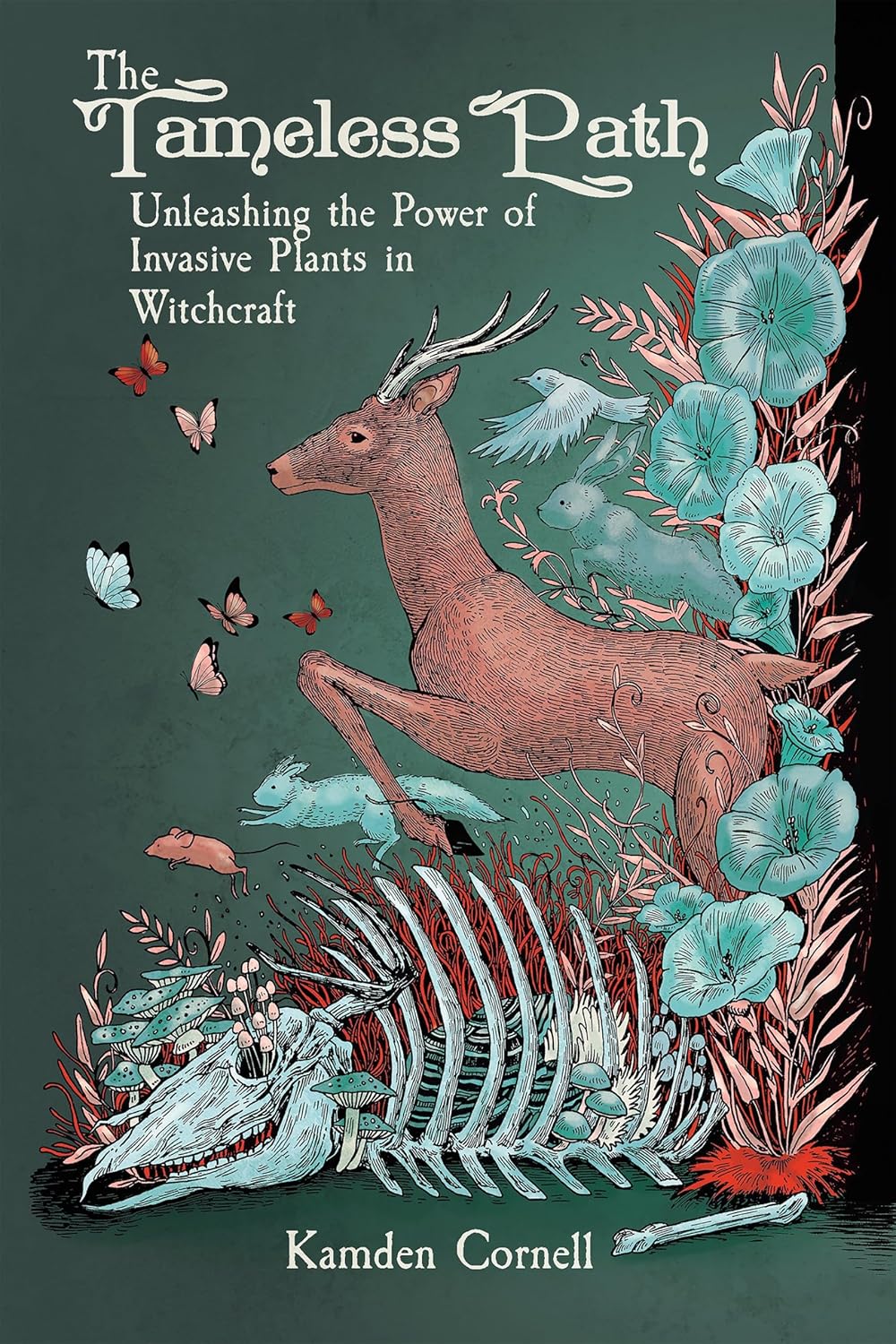 THE TAMELESS PATH: UNLEASHING THE POWER OF INVASIVE PLANTS IN WITCHCRAFT BY KAMDEN CORNELL