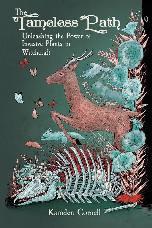 THE TAMELESS PATH: UNLEASHING THE POWER OF INVASIVE PLANTS IN WITCHCRAFT BY KAMDEN CORNELL