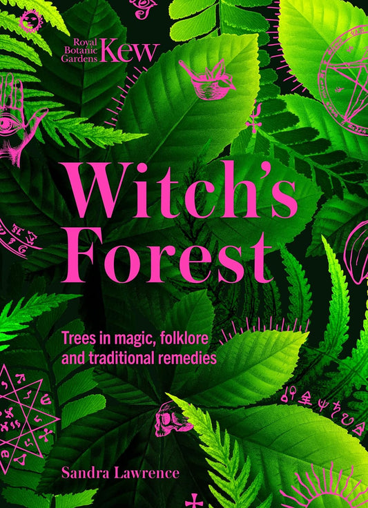 WITCH'S FOREST: TREES IN MAGIC, FOLKLORE, AND TRADITIONAL REMEDIES BY SARAH LAWRENCE