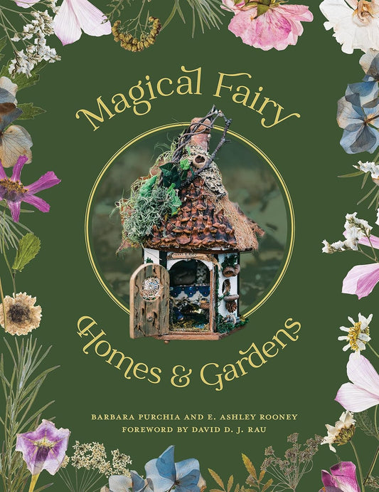 MAGICAL FAIRY HOMES AND GARDENS BY BARBARA PURCHIA AND E. ASHLEY ROONEY