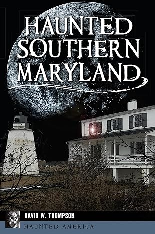 HAUNTED SOUTHERN MARYLAND BY DAVID W. THOMPASON