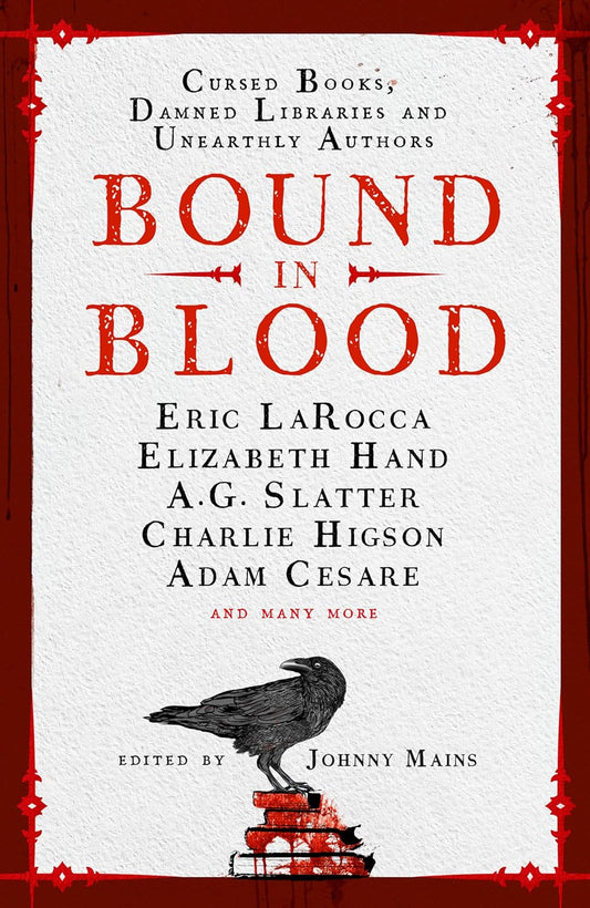 BOUND IN BLOOD: STOIRES OF CURSED BOOKS, DAMNED LIBRARIES, AND UNEARTHLY AUTHORS EDITED BY JOHNNY MAINS