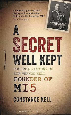 A SECRET WELL KEPT: THE UNTOLD STORY OF SIR VERNON KELL FOUNDER OF MI 5 BY CONSTANCE KELL