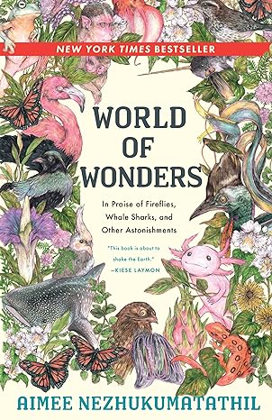 WORLD OF WONDERS: IN PRAISE OF FIREFLIES, WHALE SHARKS, AND OTHER ASTONISHMENTS BY AIMEE NEZHUKUMATATHIL