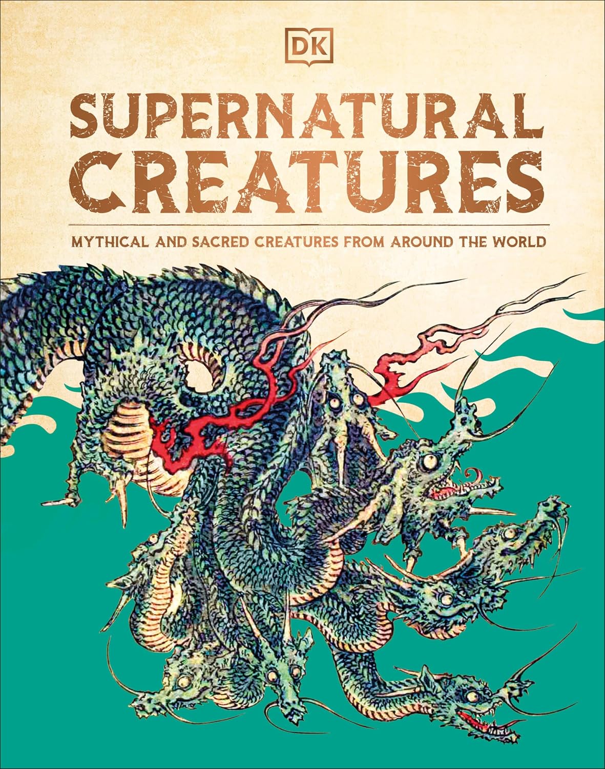 SUPERNATURAL CREATURES: MYTHICAL AND SACRED CREATURES FROM AROUND THE WORLD (A DK BOOK)