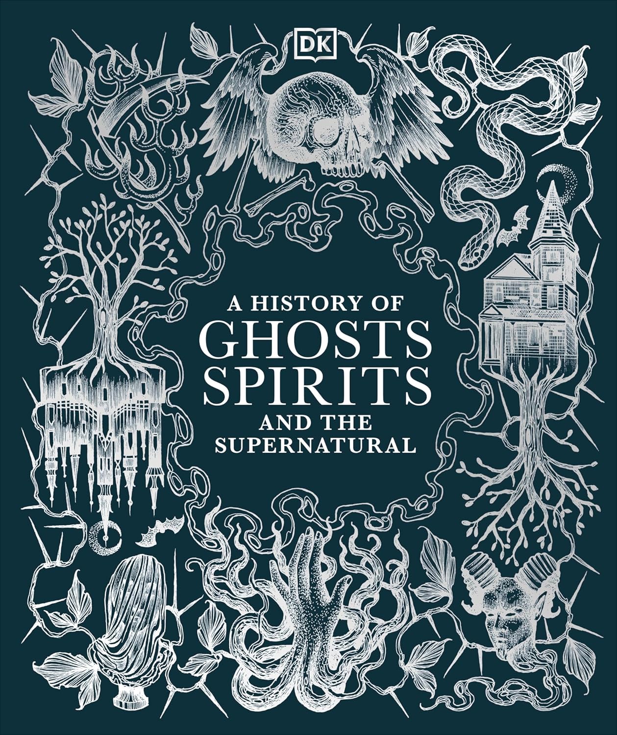 A HISTORY OF GHOSTS, SPIRITS, AND THE SUPERNATURAL (DK BOOK)