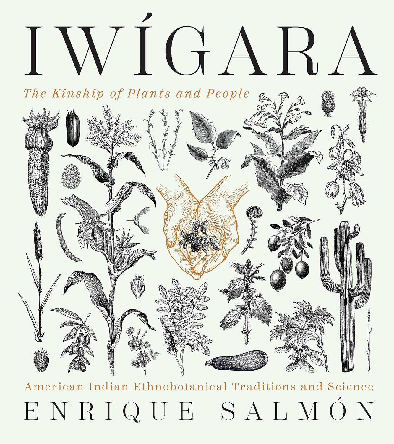 IWIGARA: THE KINSHIP OF PLANTS AND PEOPLE, AMERICAN INDIAN ETHNOBOTANICAL TRADITIONS AND SCIENCE BY ENRIQUE SALMON