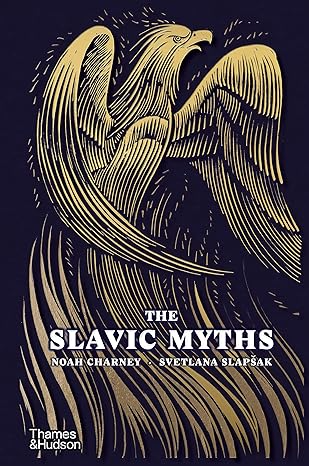 SLAVIC MYTHS BY NOAH CHARNEY AND SVETLANA SLAPSAK