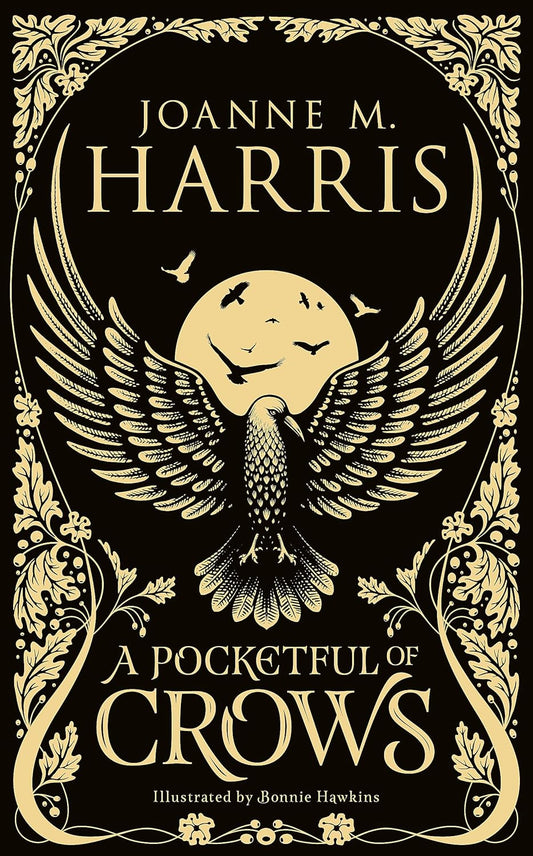 A POCKETFUL OF CROWS BY JOANNE M. HARRIS AND ILLUSTRATED BY BONNIE HELEN HAWKINS