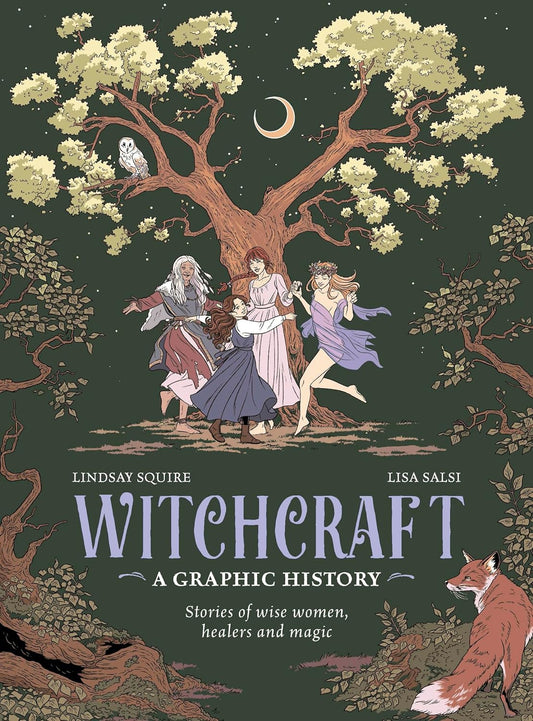 WITCHCRAFT, A GRAPHIC HISTORY: STORIES OF WISE WOMEN, HEALERS, AND MAGIC BY LINDSAY SQUIRE AND LISA SALSI