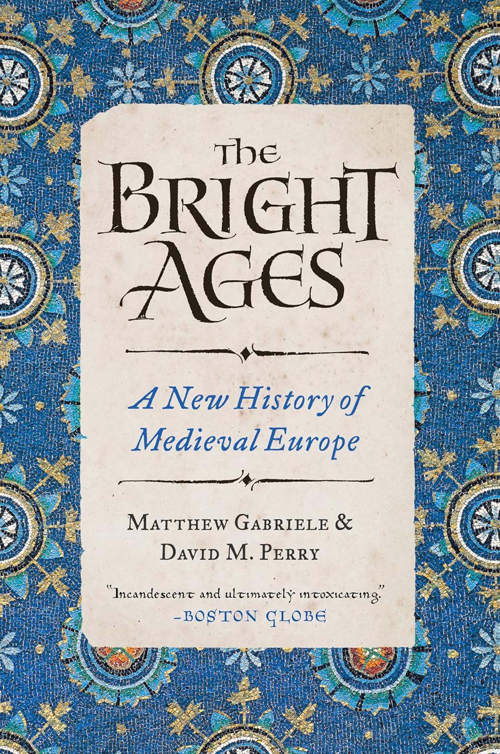 THE BRIGHT AGES: A NEW HISTORY OF MEDIEVAL EUROPE BY MATTHEW GABRIELE & DAVID M. PERRY