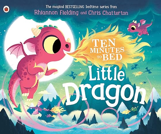 TEN MINUTES TO BED LITTLE DRAGON BY RHIANNON FIELDING AND CHRISH CHATTERTON