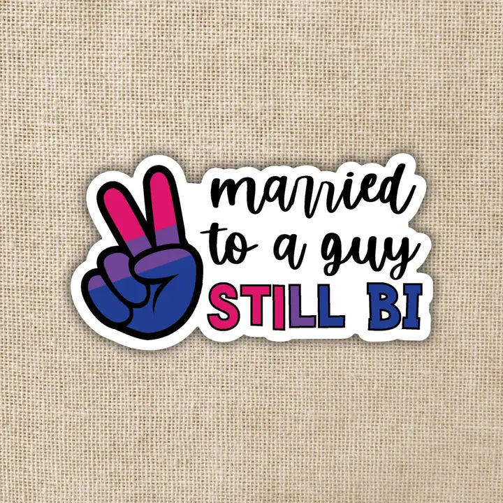 MARRIED TO A GUY STILL BI STICKER