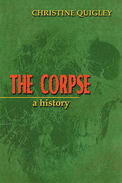 THE CORPSE: A HISTORY BY CHRISTINE QUIGLEY