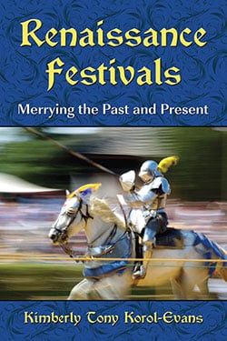 RENAISSANCE FESTIVALS: MERRYING THE PAST AND THE PRESENT BY KIMBERLY TONY KOROL- EVANS