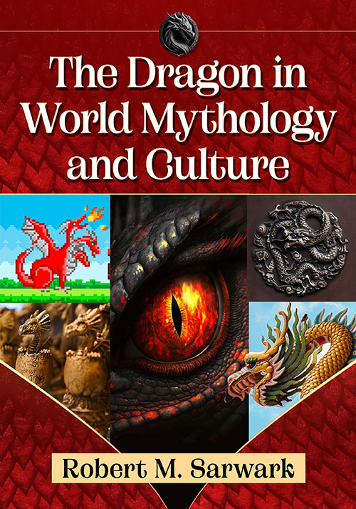 THE DRAGON IN WORLD MYTHOLOGY AND CULTURE BY ROBERT M. SARWARK