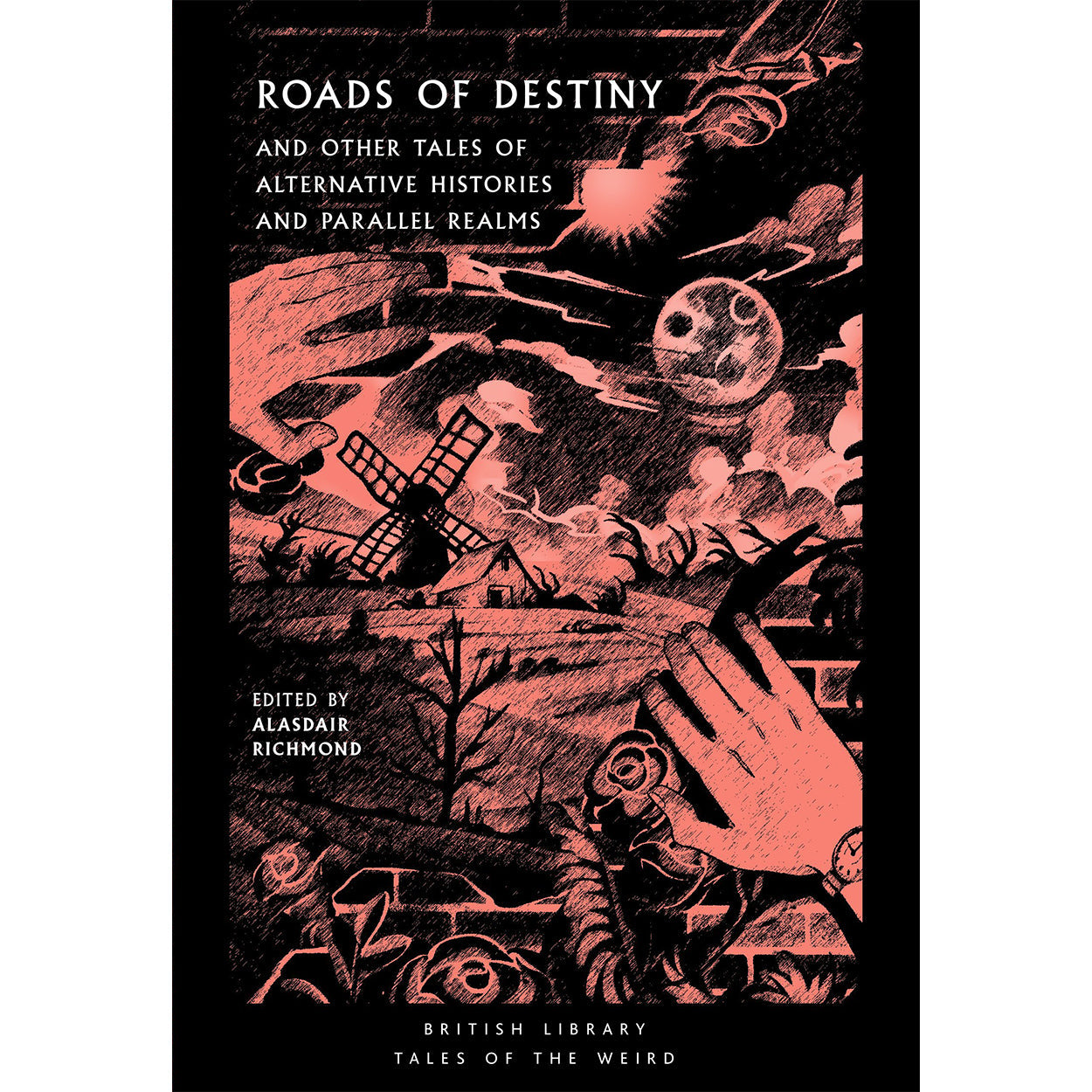 ROADS OF DESTINY AND OTHER TALES OF ALTERNATIVE HISTORIES AND PARALLEL REALMS EDITED ALASDAIR RICHMOND