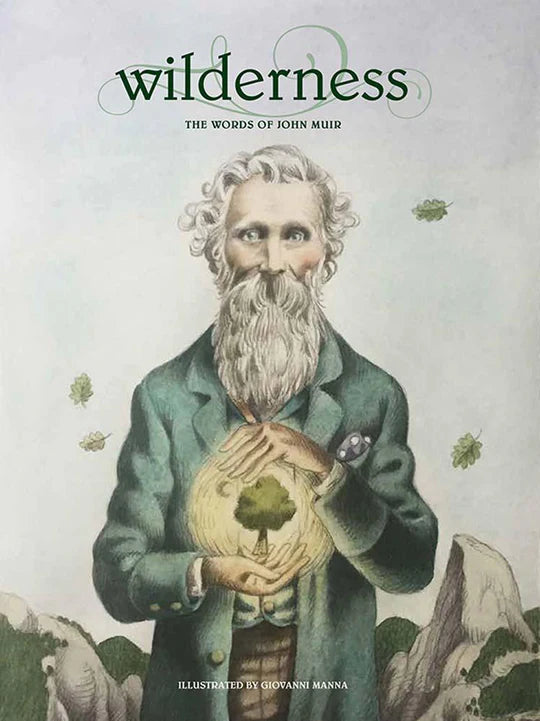 WILDERNESS: THE WORDS OF JOHN MUIR ILLUSTRATED BY GIOVANNI MANNA