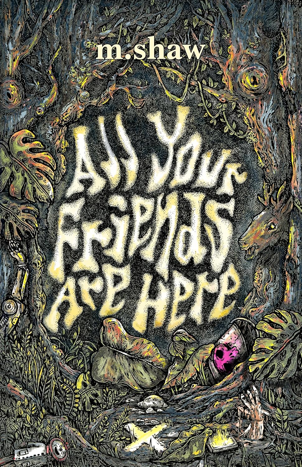 ALL YOUR FRIENDS ARE HERE BY M. SHAW