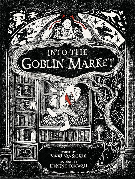 INTO THE GOBLIN MARKET BY VIKKI VANSICKLE AND ILLUSTRATED BY JENSINE ECKWALL