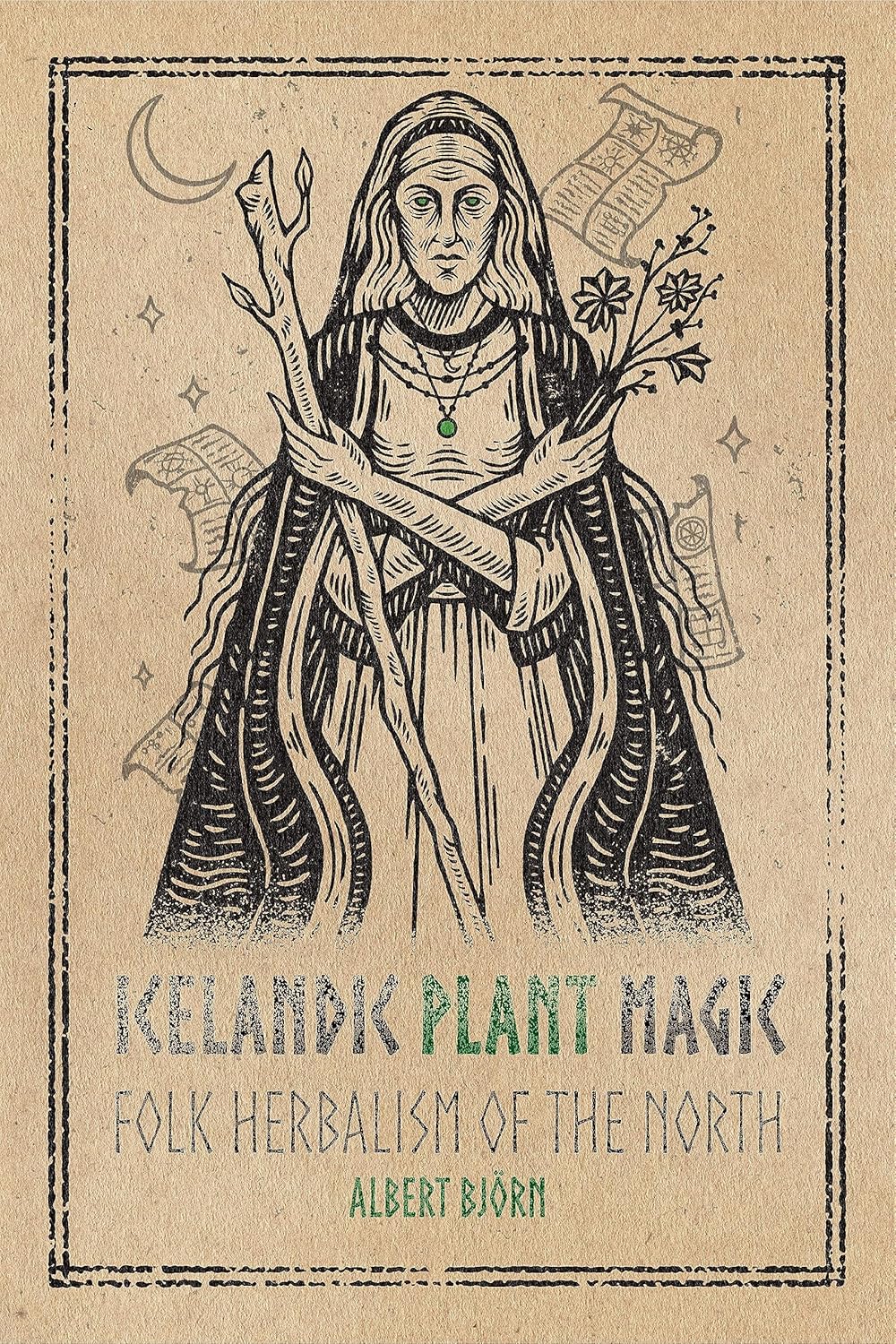 ICELANDIC PLANT MAGIC: FOLK HERBALISM OF THE NORTH BY ALBERT BJORN