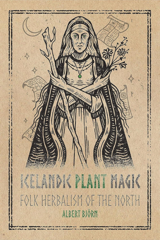 ICELANDIC PLANT MAGIC: FOLK HERBALISM OF THE NORTH BY ALBERT BJORN