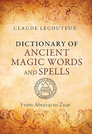 DICTIONARY OF ANCIENT MAGIC WORDS AND SPELLS BY CLAUDE LECOUTEAUX