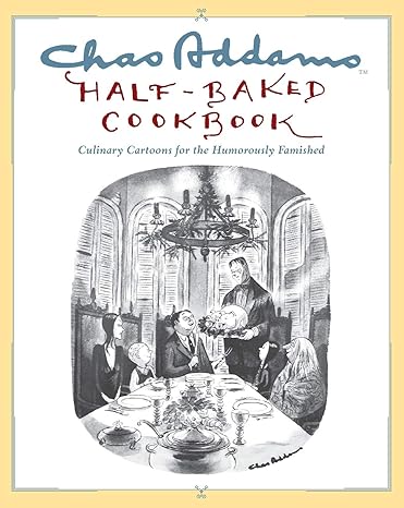 CHAS ADDAMS HALF BAKED COOKBOOK: CULINARY CARTOONS FOR THE HUMOROUSLY FAMISHED