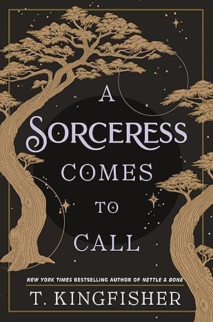 A SORCERESS COMES TO CALL BY T. KINGFISHER