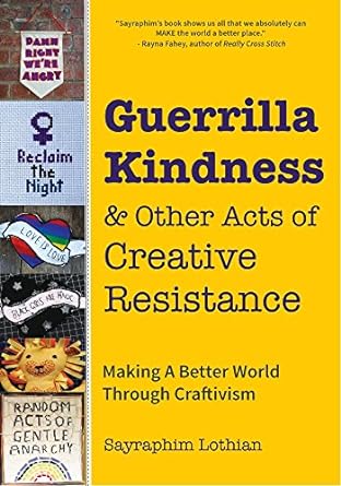 GUERRILLA KINDNESS AND OTHER ACTS OF CREATIVE RESISTANCE BY SAYRAPHIM LOTHIAN