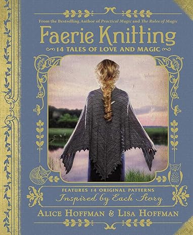 FAERIE KNITTING BY ALICE HOFFMAN AND LISA HOFFMAN