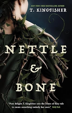 NETTLE AND BONE BY T. KINGFISHER